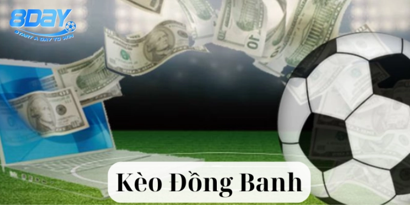 Kèo Đồng Banh: Đánh Thắng Hay Dễ Thua? Câu Trả Lời Bất Ngờ!
